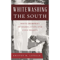 Whitewashing the South: White Memories of Segregation and Civil Rights