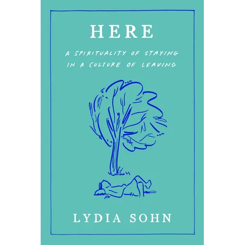 Here: A Spirituality of Staying in a Culture of Leaving