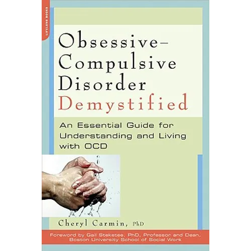 Obsessive-Compulsive Disorder Demystified: An Essential Guide for Understanding and Living with OCD