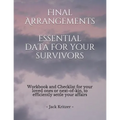 Final Arrangements Essential Data for Your Survivors: Workbook and Checklist providing all the personal and professional data for your loved ones or n