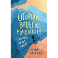 Utopian Belief and Plausibility: Sketches of an Ideal
