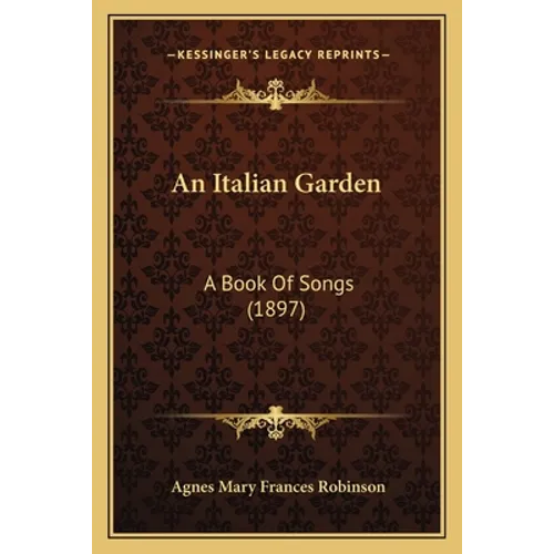 An Italian Garden: A Book Of Songs (1897)