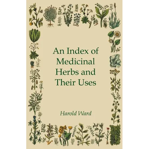 An Index of Medicinal Herbs and Their Uses