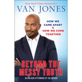 Beyond the Messy Truth: How We Came Apart, How We Come Together