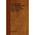 Ireland in the Seventeenth Century - Or - The Irish Massacres of 1641-1642 - Vol. II