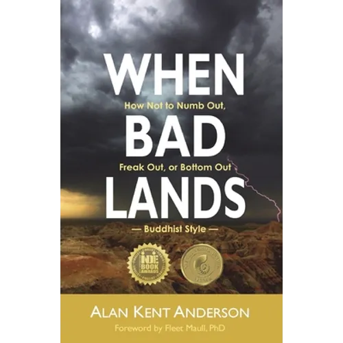When Bad Lands: How Not to Numb Out, Freak Out, or Bottom Out-Buddhist Style