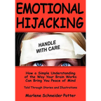 Emotional Hijacking: How a Simple Understanding of the Way Your Brain Works Can Bring You Peace of Mind - Paperback