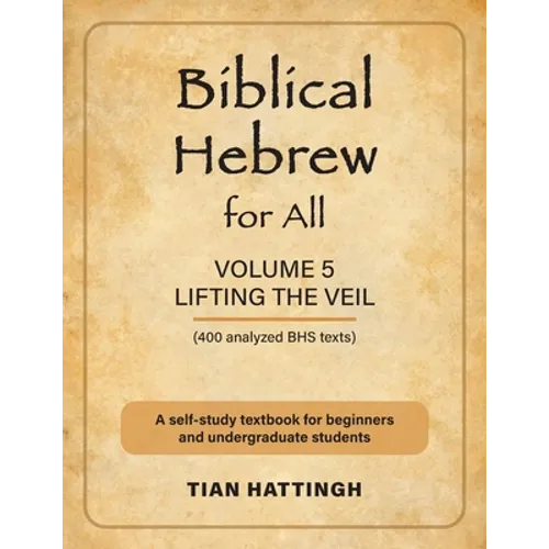 Biblical Hebrew for All: Volume 5 (Lifting the Veil) - Second Edition