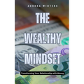 The Wealthy Mindset: Transforming Your Relationship with Money