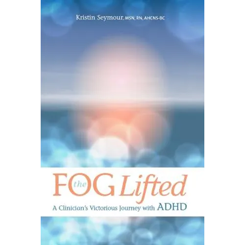 The Fog Lifted A Clinician's Victorious Journey With ADHD