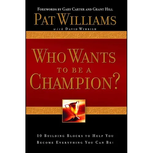 Who Wants to Be a Champion?: 10 Building Blocks to Help You Become Everything You Can Be!