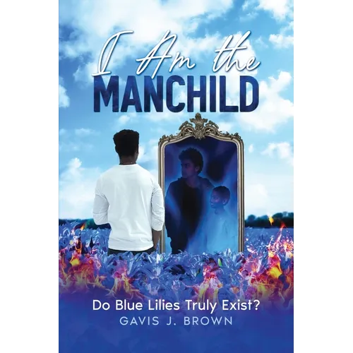 I am the Manchild: Do Blue Lilies Truly Exist?