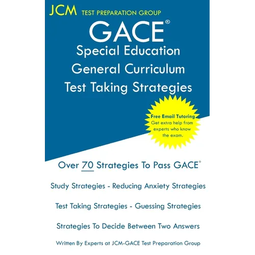 GACE Special Education General Curriculum - Test Taking Strategies: GACE 081 Exam - GACE 082 Exam - Free Online Tutoring - New 2020 Edition - The late