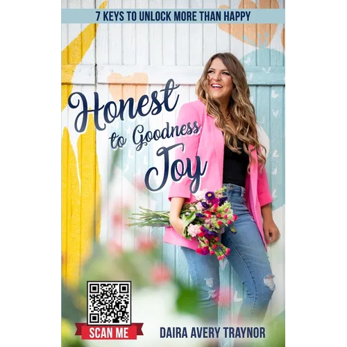 Honest to Goodness Joy: 7 Keys to Unlock More Than Happy