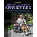 Training Your Own Service Dog: Clear Step by Step Instructions to Get You Started