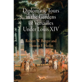 Diplomatic Tours in the Gardens of Versailles Under Louis XIV