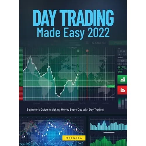 Day Trading Made Easy 2022: Beginner's Guide to Making Money Every Day with Day Trading