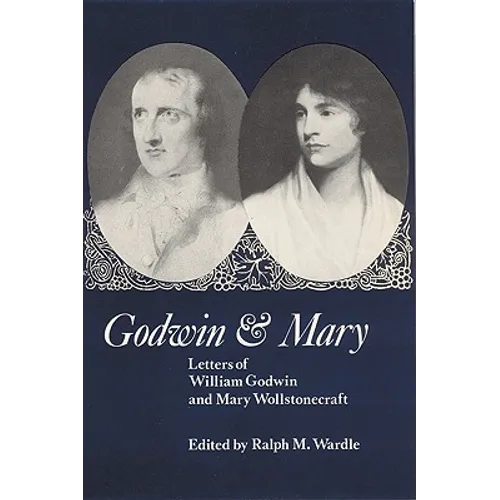 Godwin and Mary: Letters of William Godwin and Mary Wollstonecraft