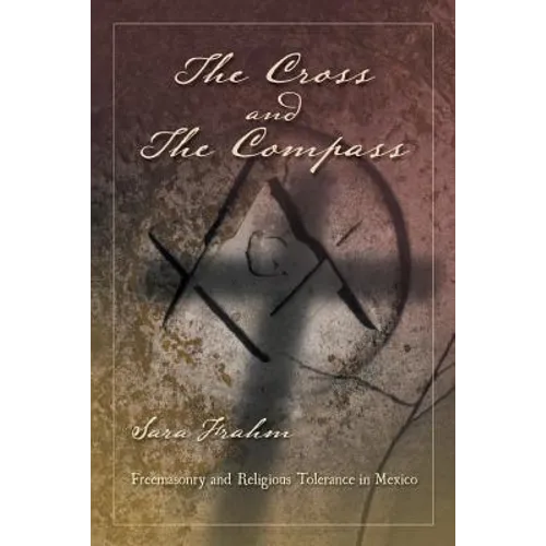 The Cross and the Compass: Freemasonry and Religious Tolerance in Mexico