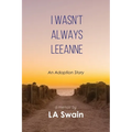 I Wasn't Always Leeanne: An Adoption Story