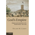 God's Empire: Religion and Colonialism in the British World, C.1801 1908