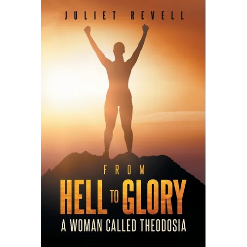 From Hell to Glory A Woman Called Theodosia