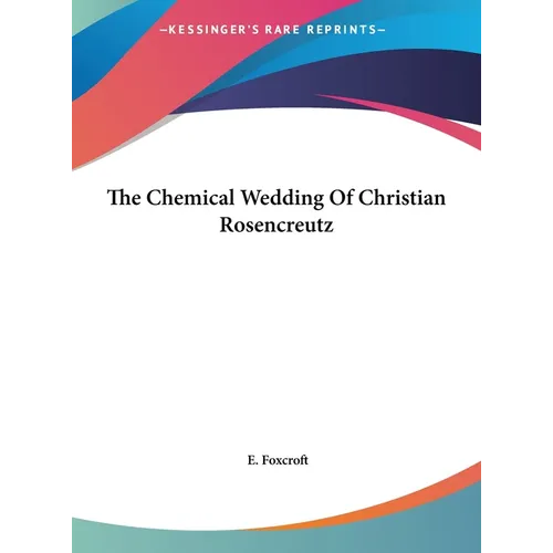 The Chemical Wedding Of Christian Rosencreutz
