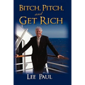 Bitch, Pitch, and Get Rich: (Success at the Tip of Your Tongue)