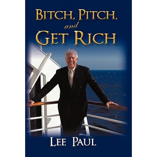 Bitch, Pitch, and Get Rich: (Success at the Tip of Your Tongue)
