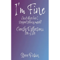 I'M FINE (And Other Lies I Stopped Telling Myself)