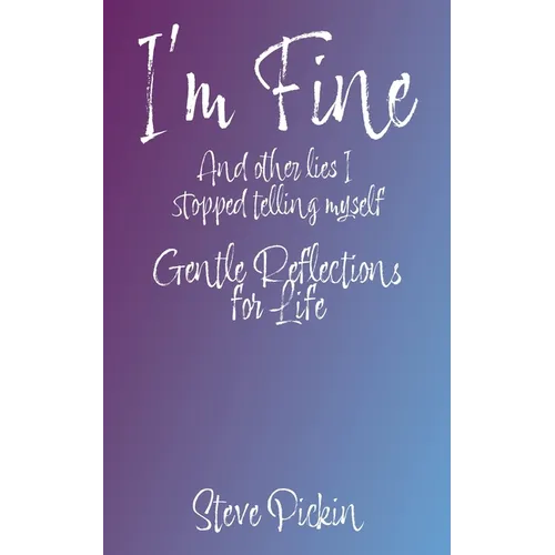 I'M FINE (And Other Lies I Stopped Telling Myself)