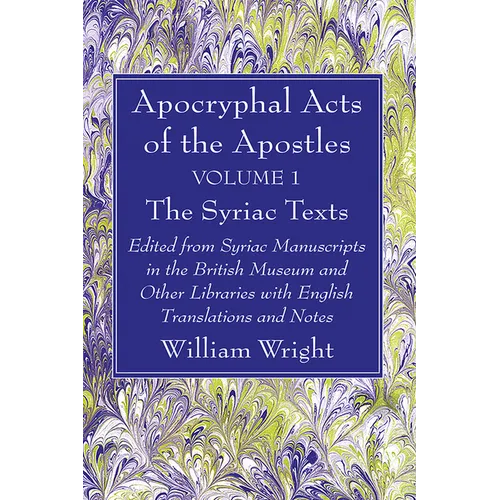 Apocryphal Acts of the Apostles, Volume 1 The Syriac Texts