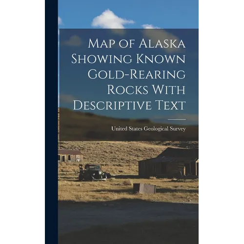 Map of Alaska Showing Known Gold-Rearing Rocks With Descriptive Text