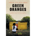 Green Oranges: A Journey into Honduras to Find Redemption, Hope, and Transformation