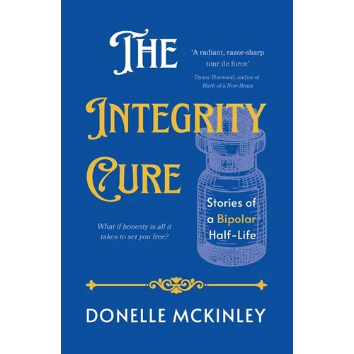 The Integrity Cure: Stories of a Bipolar Half-Life