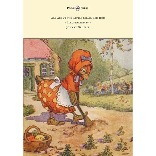All About the Little Small Red Hen - Illustrated by Johnny Gruelle