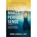 Everything Makes Perfect Sense: A Young Woman's Journey to Healing and Forgiveness