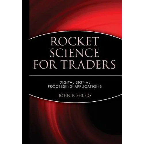 Rocket Science for Traders: Digital Signal Processing Applications