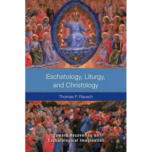 Eschatology, Liturgy and Christology: Toward Recovering an Eschatological Imagination