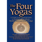 The Four Yogas: A Guide to the Spiritual Paths of Action, Devotion, Meditation and Knowledge - Hardcover