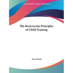The Rosicrucian Principles of Child Training - Paperback
