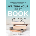 Just Write: A Calming, Realistic, and Optimistic Approach to Writing Your First Book