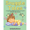 Snuggle Tales: 7 Bedtime Stories to Instill Valuable Life Lessons