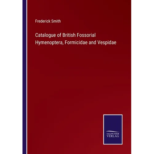 Catalogue of British Fossorial Hymenoptera, Formicidae and Vespidae