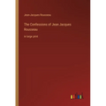 The Confessions of Jean Jacques Rousseau: in large print