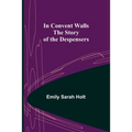In Convent Walls; The Story of the Despensers