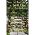 Selected Teachings of James Allen: As a Man Thinketh, the Way of Peace, Above Life's Turmoil, Byways to Blessedness, and the Path of Prosperity.