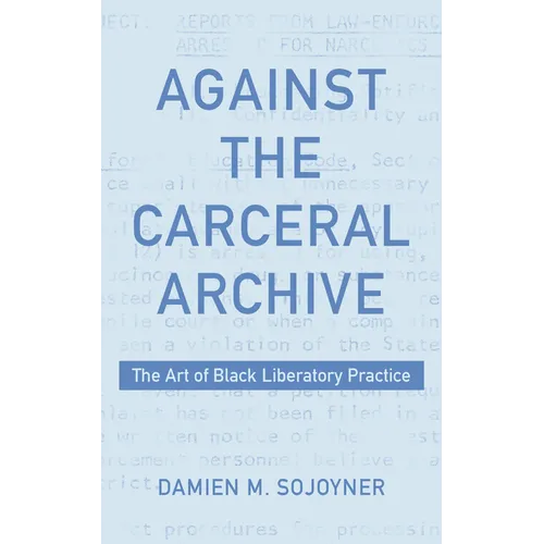 Against the Carceral Archive: The Art of Black Liberatory Practice
