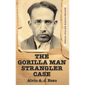 The Gorilla Man Strangler Case: Serial Killer Earle Nelson