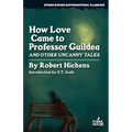 How Love Came to Professor Guildea and Other Uncanny Tales